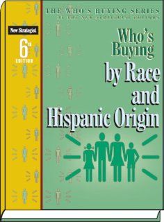 Who's Buying by Race and Hispanic Origin Editors of New Strategist Publications 9781935775003 Books