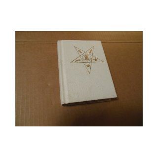 Adoptive Rite Ritual A Book of Instruction in the Organization, Government and Ceremonies of Chapters of the Order of the Eastern Star, Together with the Queen of the South Robert Macoy Books