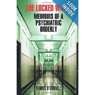 The Locked Ward Memoirs of a Psychiatric Orderly Dennis O'Donnell 9780099554356 Books