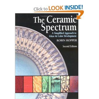 The Ceramic Spectrum A Simplified Approach to Glaze & Color Development Robin Hopper 0083222008214 Books