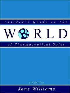 Insider's Guide to the World of Pharmaceutical Sales, Seventh Edition (9780970415363) Jane Williams Books