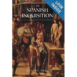 The Spanish Inquisition A History Joseph Prez, Janet Lloyd 9780300119824 Books
