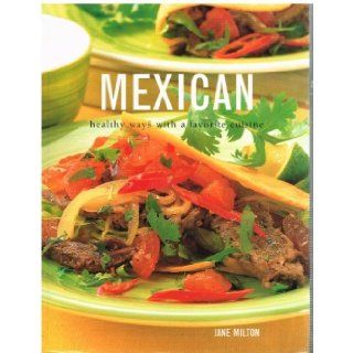 Mexican Healthy Ways with a Favorite Cuisine Jane Milton 9780681606975 Books