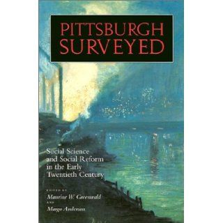 Pittsburgh Surveyed Social Science and Social Reform in the Early Twentieth Century Maurine W. Greenwald, Margo Anderson 9780822956105 Books