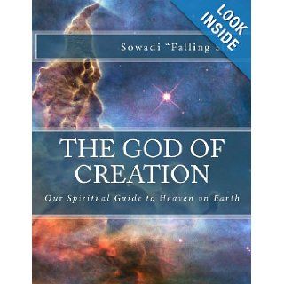The God of Creation Our Spiritual Guide to Heaven on Earth (Bibliotheca Scriptorum Graecorum Et Romanorum Teubneriana) Sowadi "falling star" 9781492758853 Books