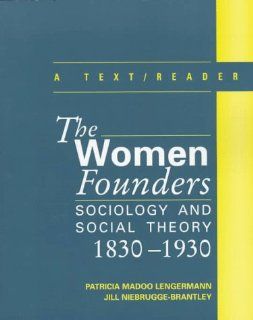 The Women Founders Sociology and Social Theory, 1830 1930, A Text with Readings Patricia Madoo Lengermann, Jill Niebrugge Brantley 9780070371699 Books