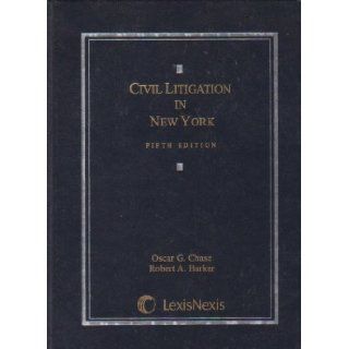 Civil Litigation in New York 5th (fifth) Edition by Oscar G. Chase, Robert A. Barker published by LEXISNEXIS (2007) Books