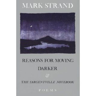 Reasons for Moving, Darker & The Sargentville Not Poems Mark Strand 9780679736684 Books