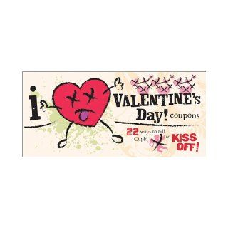 I (Don't) Heart Valentine's Day Coupons 22 Ways to Tell Cupid to Kiss Off Sourcebooks 9781402244582 Books