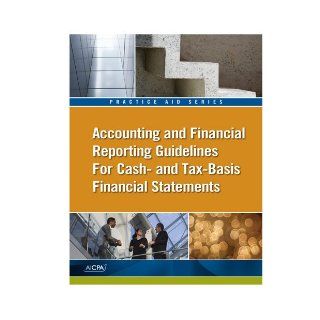 Accounting and Financial Reporting Guidelines for Cash  and Tax Basis Financial Statements   AICPA Practice Aid Michael A. Crawford 9781937351441 Books