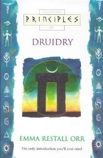 Principles of Druidry The Only Introduction You'll Ever Need (Thorsons Principles Series) Emma Restall Orr 9780722536742 Books
