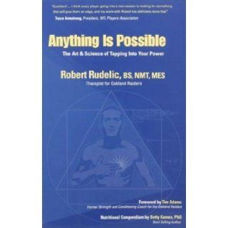 Anything Is Possible The Art & Science of Tapping Into Your Power Robert Rudelic 9780975530900 Books