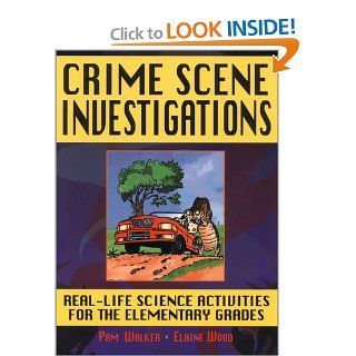 Crime Scene Investigations Real Life Science Activities for the Elementary Grades (9780130842503) Pam Walker, Elaine Wood Books