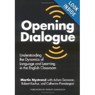 Opening Dialogue Understanding the Dynamics of Language and Learning in the English Classroom (Language and Literacy Series Martin Nystrand 9780807735732 Books