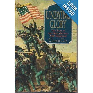 Undying Glory The Story of the Massachusetts 54th Regiment Clinton Cox 9780590441704 Books