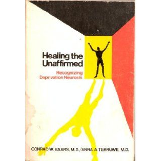 Healing the Unaffirmed Recognizing Deprivation Neurosis Conrad W. Baars, Anna A. Terruwe 9780818903298 Books