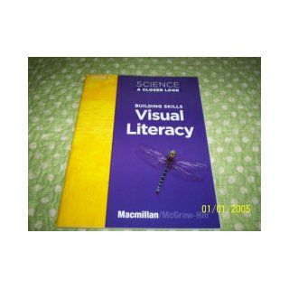 Science A Closer Look Building Visual Literacy Grade 5 (Science A Closer Look) Macmillan/McGraw Hill 9780022841133 Books