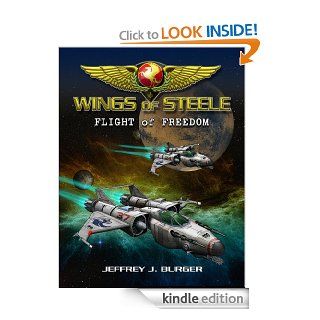 Wings of Steele   Flight of Freedom (Book2) eBook Jeffrey Burger, Jeffrey Burger Kindle Store