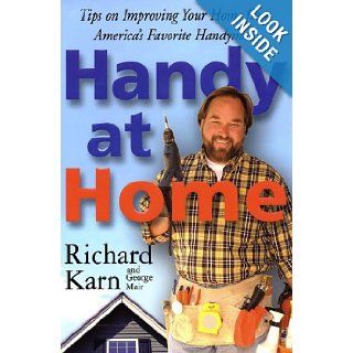 Handy at Home Tips on Improving Your Home from America's Favorite Handyman Richard Karn, George Mair 9780312306069 Books