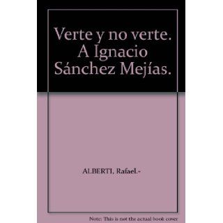 Verte y no verte. A Ignacio Snchez Mejas. Rafael.  ALBERTI Books