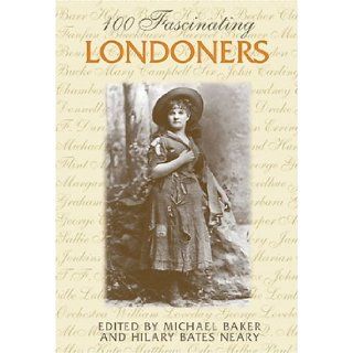 100 Fascinating Londoners (Lorimer Illustrated History) Michael Baker, Hilary Bates Neary 9781550288827 Books