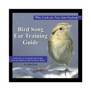 Bird Song Ear Training Guide Who Cooks for Poor Sam Peabody? Learn to Recognize the Songs of Birds from the Midwest and Northeast States John Feith 9780975443408 Books