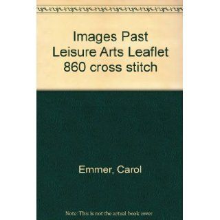 Images Past Leisure Arts Leaflet 860 cross stitch Carol Emmer Books