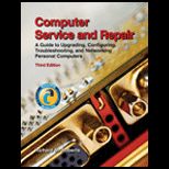 Computer Service and Repair  Guide to Upgrading, Configuring, Troubleshooting, and Networking Personal Computers