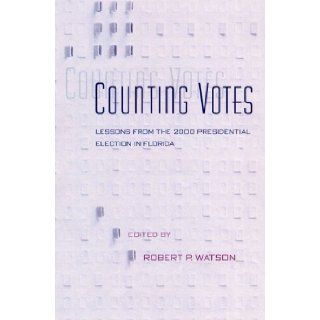 Counting Votes Lessons from the 2000 Presidential Election in Florida Robert P. Watson 9780813027142 Books