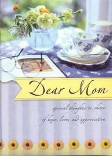 Dear Mom Special Thoughts to Share of Hope, Love & Appreciation Blue Sky Ink 9781594750083 Books