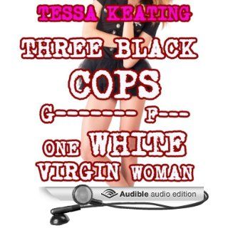 Three Black Cops Gangbang F  k One White Virgin Woman (Audible Audio Edition) Tessa Keating, Roy Wells Books