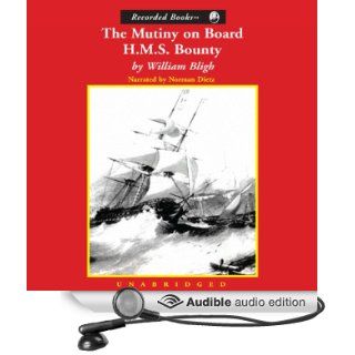 The Mutiny on Board H.M.S. Bounty A Voyage to the South Sea and the Terrible Mutiny on Board (Audible Audio Edition) Lt. William Bligh, Norman Dietz Books