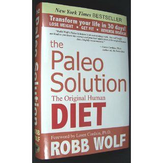 The Paleo Solution The Original Human Diet Robb Wolf, Loren Cordain 9780982565841 Books