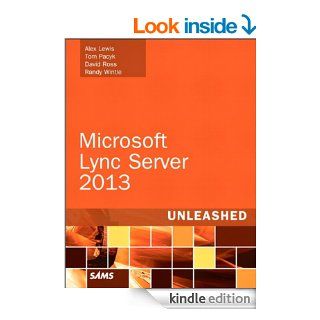 Microsoft Lync Server 2013 Unleashed (2nd Edition) eBook Alex Lewis, Tom Pacyk, David Ross, Randy Wintle Kindle Store