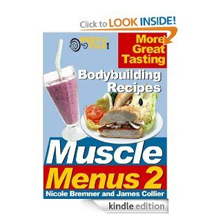 Muscle Menus 2  More Great Tasting Bodybuilding Recipes   Kindle edition by James Collier, Nicole Bremner. Health, Fitness & Dieting Kindle eBooks @ .