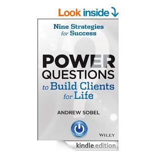 Power Questions to Build Clients for Life Nine Strategies for Success eBook Andrew Sobel Kindle Store