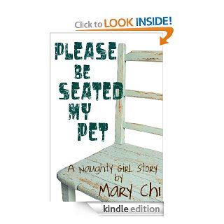 Please Be Seated My Pet (A Naughty Girl Story) eBook Mary  Chi Kindle Store