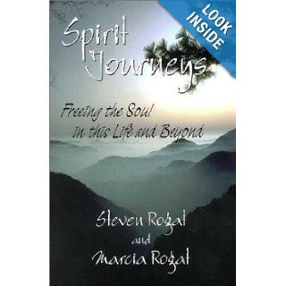 Spirit  Freeing the Soul in this Life and Beyond Steven Rogat, Marcia Rogat 9780967220628 Books