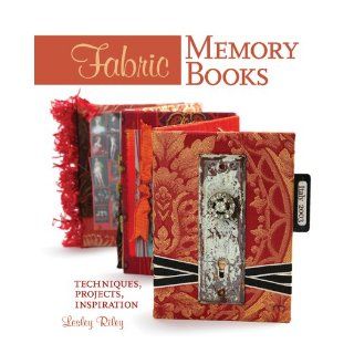 Fabric Memory Books Techniques, Projects, Inspiration Lesley Riley 9781579909857 Books
