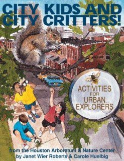 City Kids and City Critters (9780070532014) The Houston Arboretum & Nature Center, Janet W. Roberts, Carole Huelbig Books