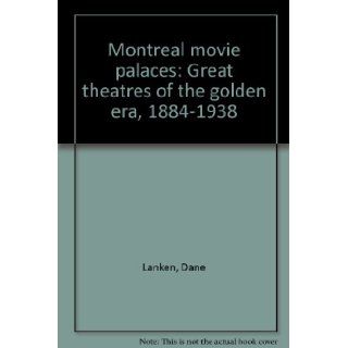 Montreal Movie Palaces Great Theatres of the Golden Era, 1884 1938 Dane Lanken 9780921254485 Books