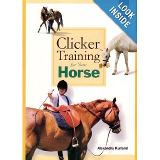 Clicker Training for Your Horse Alexandra Kurland 9781890948351 Books
