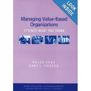 Managing Value based Organizations It's Not What You Think (New Horizons in Management Series) Bruce Hoag, Cary L. Cooper 9781840649819 Books