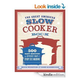 The Great American Slow Cooker Book 500 Easy Recipes for Every Day and Every Size Machine eBook Bruce Weinstein, Mark Scarbrough Kindle Store