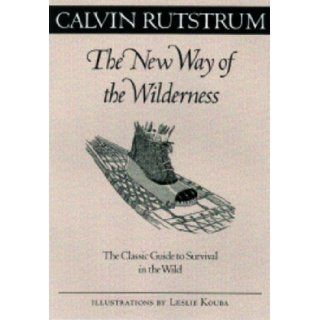 New Way Of The Wilderness The Classic Guide to Survival in the Wild (Fesler Lampert Minnesota Heritage) Calvin Rutstrum 9780816636839 Books