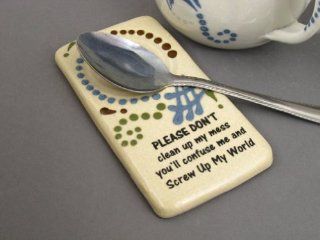 Please don't clean up my mess, you'll confuse me and screw up my world. Mountain Meadows ceramic spoon rests with funny saying. Made in the USA. Kitchen & Dining