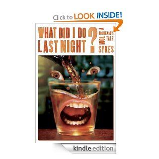 What Did I Do Last Night? A Drunkard's Tale   Kindle edition by Tom Sykes. Health, Fitness & Dieting Kindle eBooks @ .