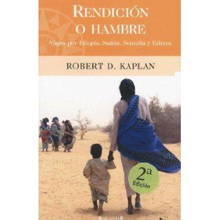 Rendicion o hambre Viajes por Etiopia, Sudan, Somalia y Eritrea Robert D. Kaplan, Jordi Vidal Books