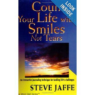 Count Your Life with Smiles, Not Tears Steve Jaffe 9780972060509 Books