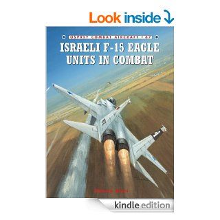 Israeli F 15 Eagle Units in Combat (Combat Aircraft) eBook Shlomo Aloni, Chris Davey Kindle Store